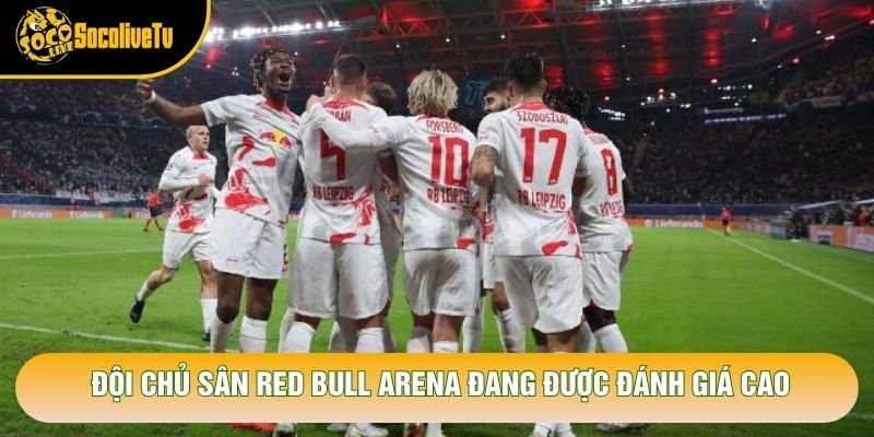 Đội chủ sân Red Bull Arena đang được đánh giá cao Đội chủ sân Red Bull Arena đang được đánh giá cao