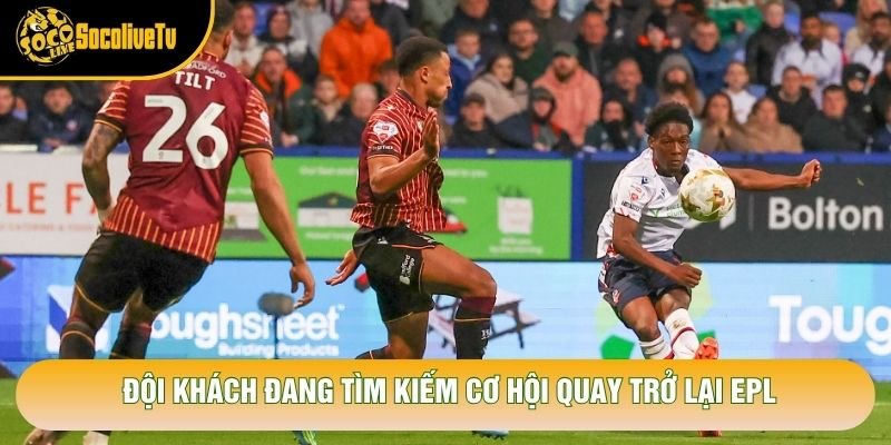 Đội khách đang tìm kiếm cơ hội quay trở lại EPL