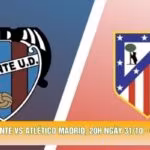 Nhận Định Levante Vs Atlético Madrid, 20h Ngày 31/10 - Giải La Liga 2026