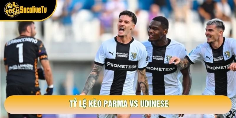Tỷ lệ kèo Parma vs Udinese